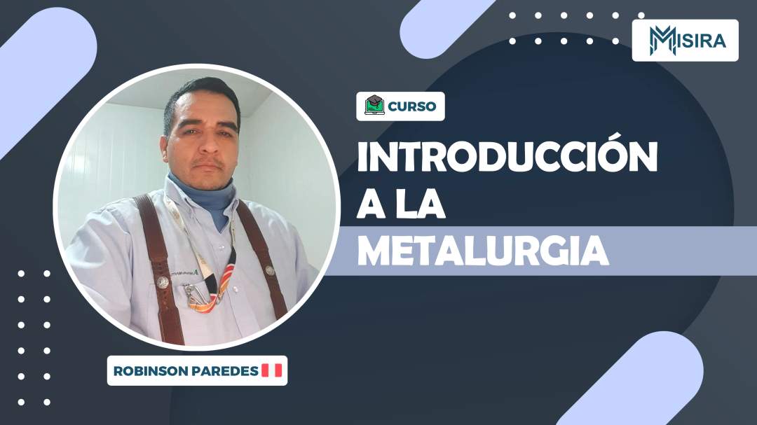 Curso misiratech: Introducción a la Metalurgia
