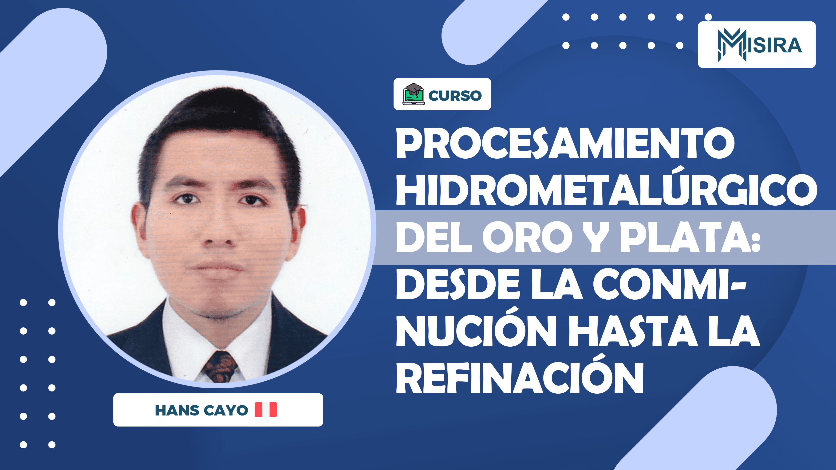 Curso misiratech: Procesamiento Hidrometalúrgico del Oro y la Plata - Desde la Conminución hasta la Refinación