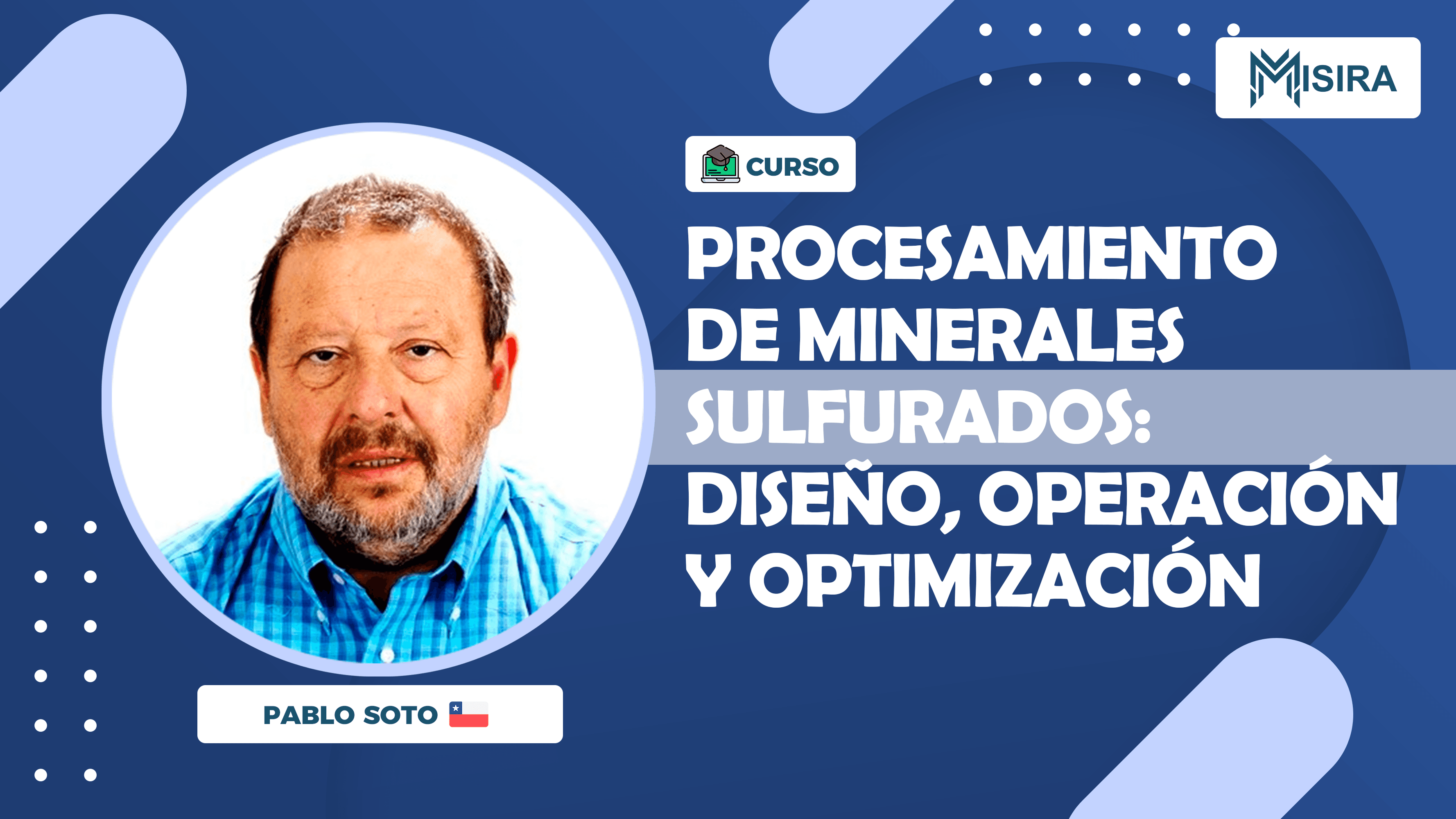Curso misiratech: Procesamiento de Minerales Sulfurados: Diseño, Operación y Optimización