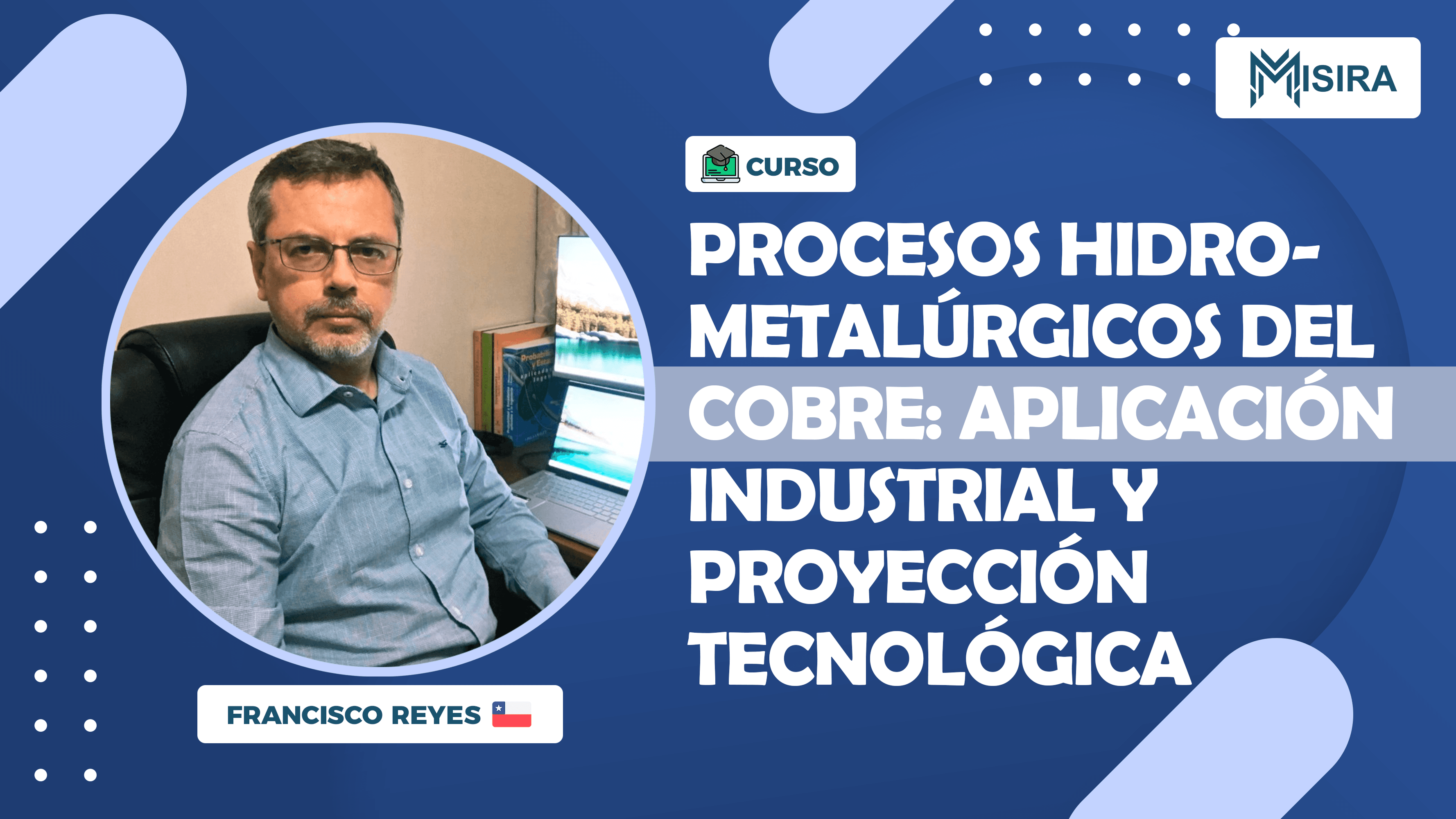 Curso misiratech: Procesos Hidrometalúrgicos del Cobre: Aplicación Industrial y Proyección Tecnológica